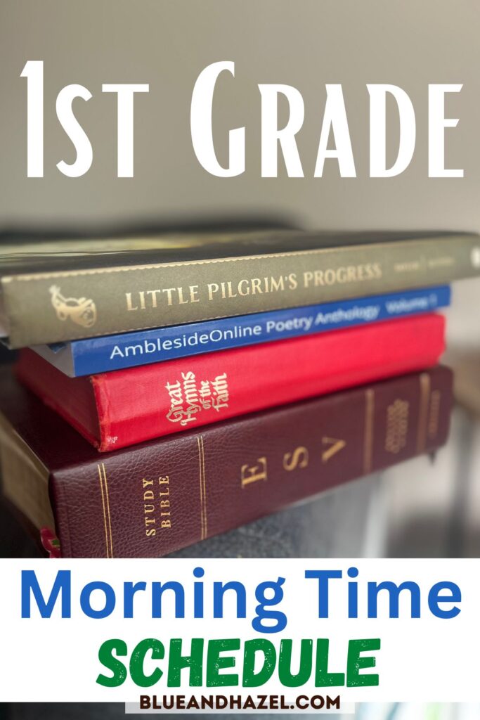 A pinterest image with 1st grade homeschool books stacked including little pilgrims progress, ambleside online poetry antology, great hymns of the faith, and the bible. Text says, "Morning time schedule"